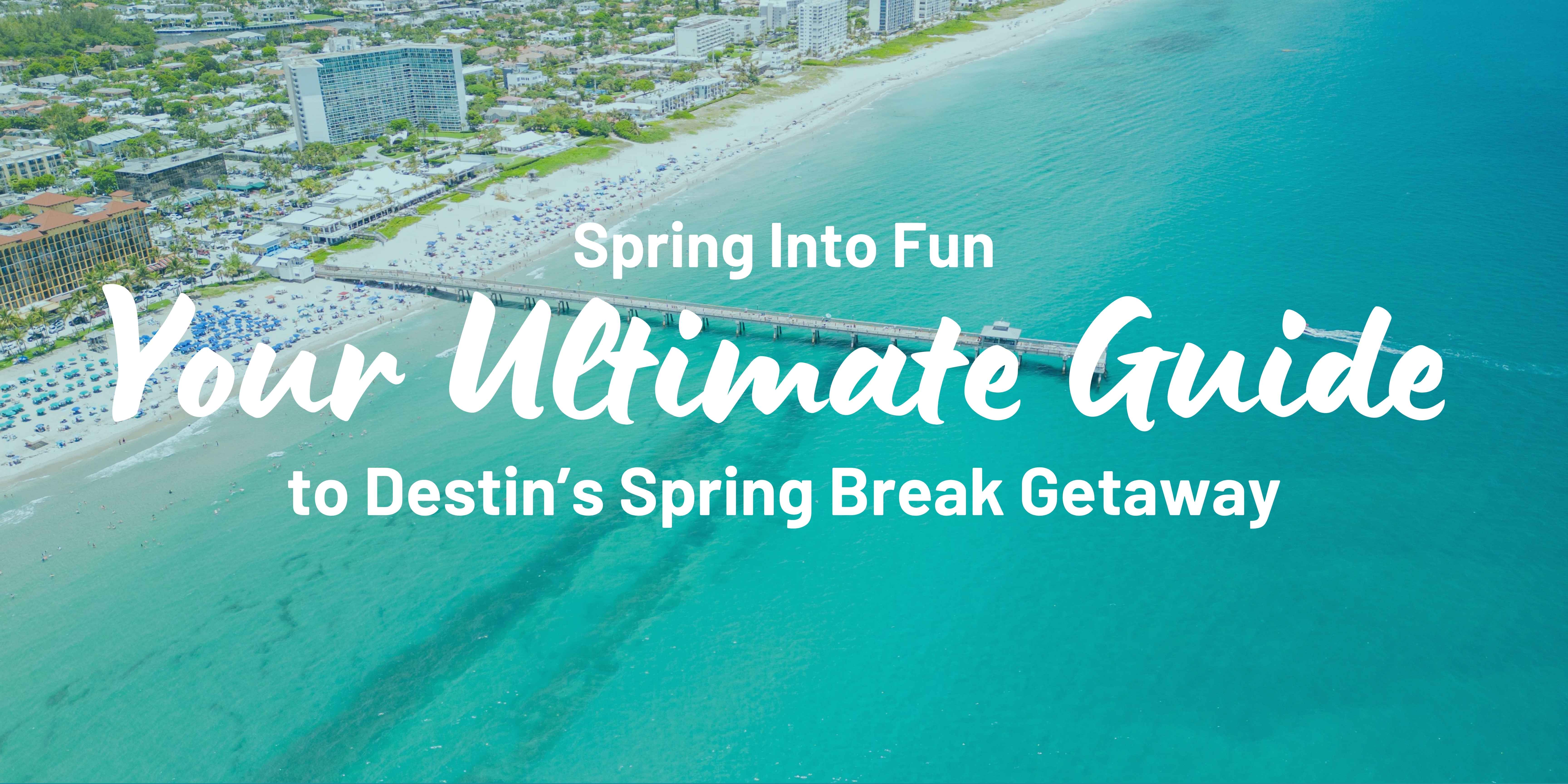 Why Destin, Florida is the Ultimate Spring Break Destination