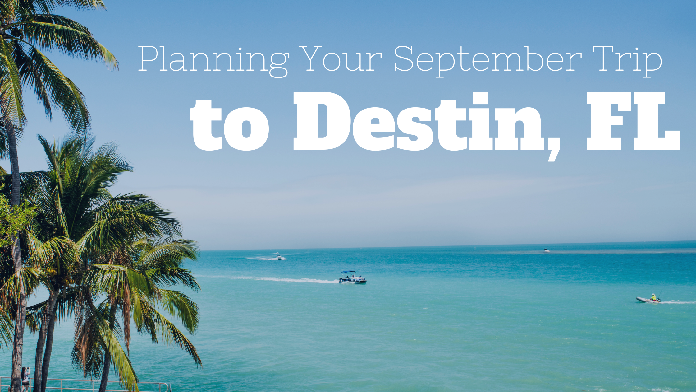 Planning Your September Trip to Destin
